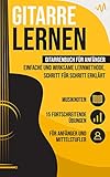 Gitarre lernen: Gitarrenbuch für Anfänger - einfache und wirksame Lernmethode, Schritt für Schritt erklärt. Inkl. 15...