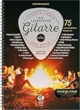 Die Lagerfeuer-Gitarre: Gitarre lernen ohne Noten - 75 unverzichtbare Songs