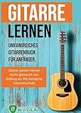 Gitarre lernen für Anfänger und Wiedereinsteiger: Gitarrenbuch für Erwachsene mit QR-Codes zu Videos, Songs und Live Kursen:...